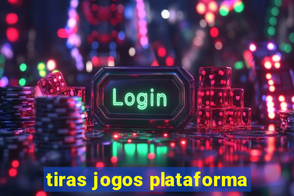 tiras jogos plataforma