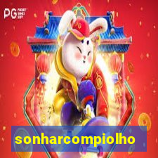 sonharcompiolho