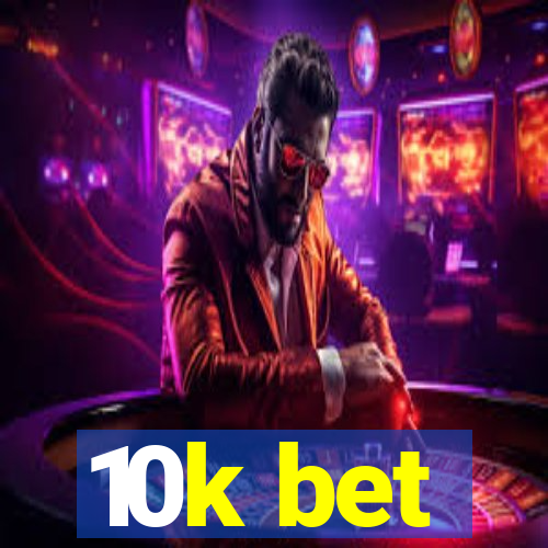 10k bet