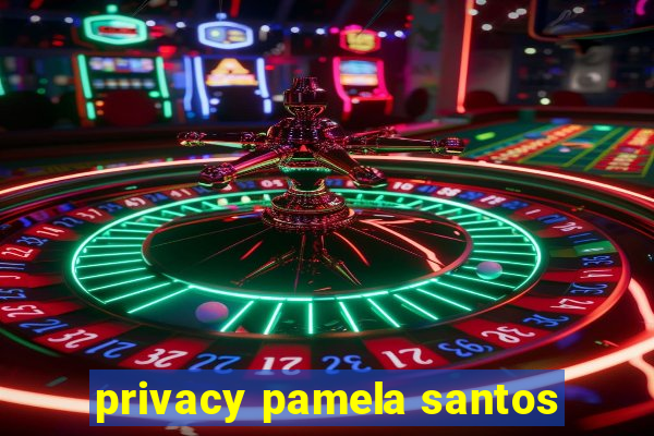 privacy pamela santos