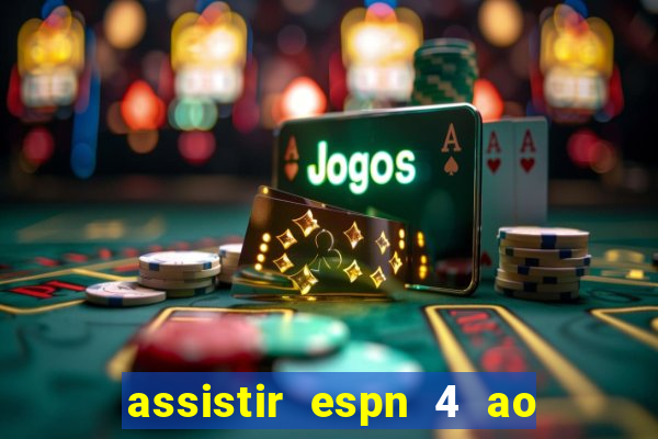 assistir espn 4 ao vivo gratis