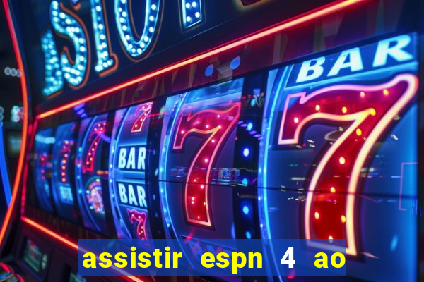 assistir espn 4 ao vivo gratis