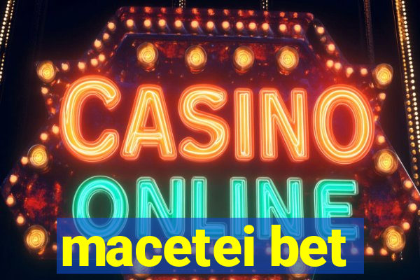 macetei bet