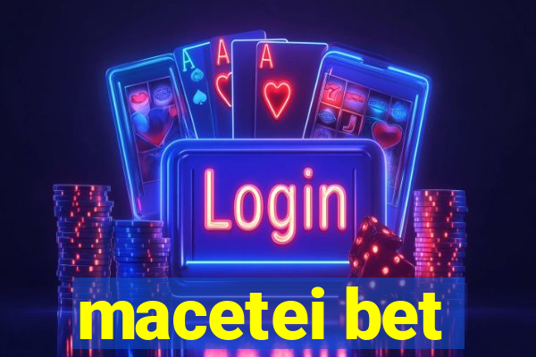 macetei bet