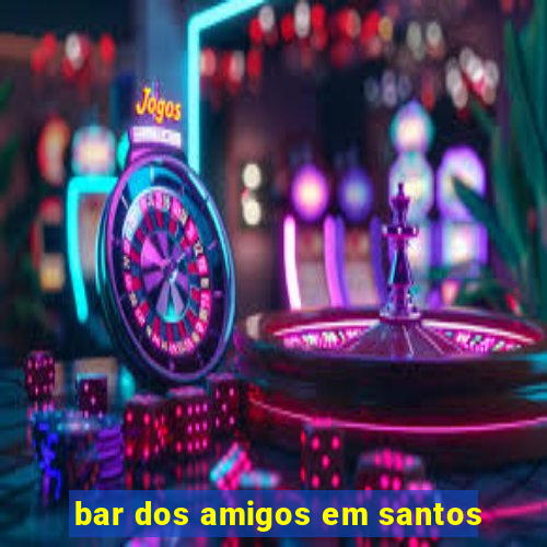 bar dos amigos em santos