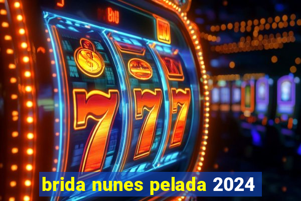 brida nunes pelada 2024