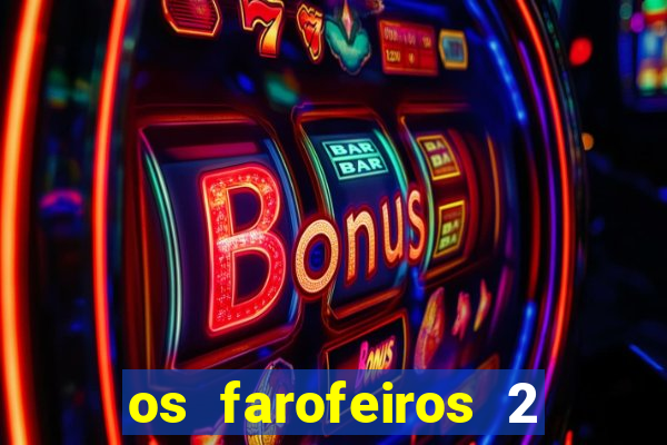 os farofeiros 2 rede canais