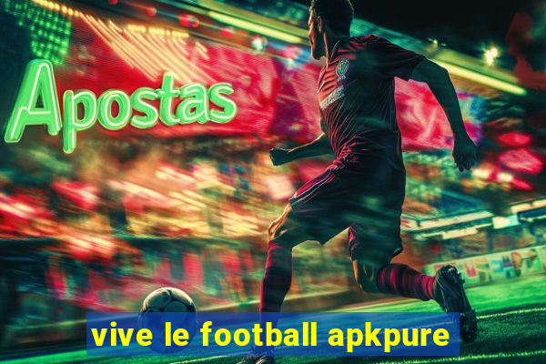 vive le football apkpure