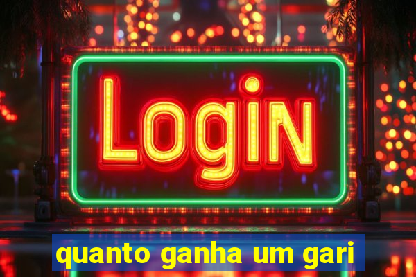 quanto ganha um gari