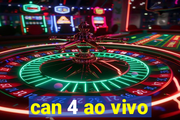 can 4 ao vivo