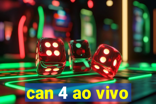 can 4 ao vivo