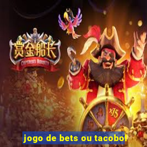 jogo de bets ou tacobol