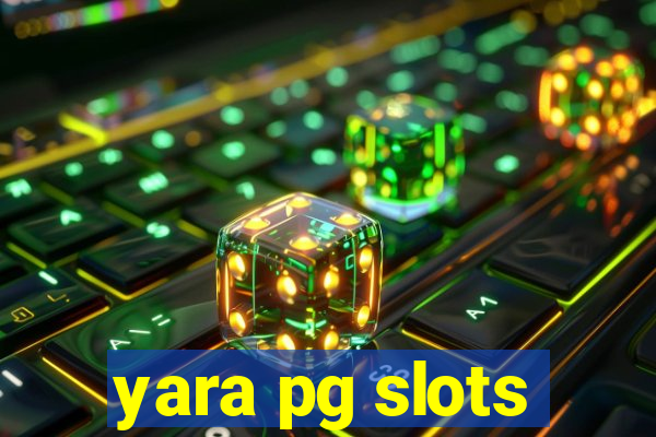 yara pg slots