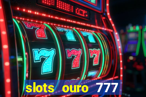 slots ouro 777 play store