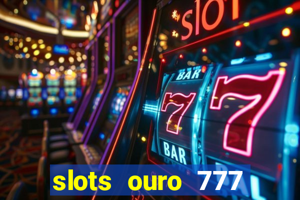 slots ouro 777 play store