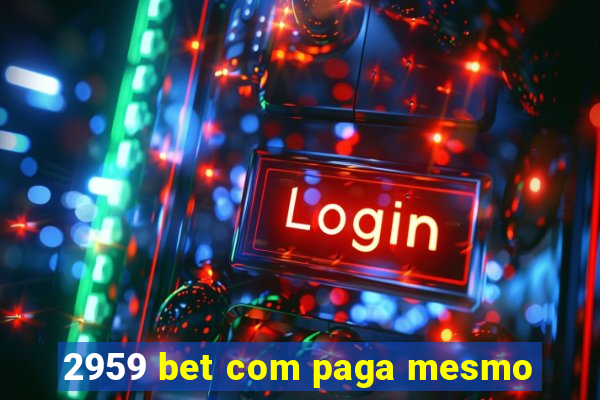 2959 bet com paga mesmo