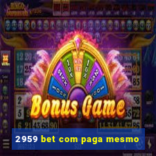 2959 bet com paga mesmo