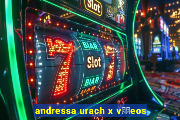 andressa urach x v閾哾eos