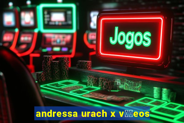 andressa urach x v閾哾eos