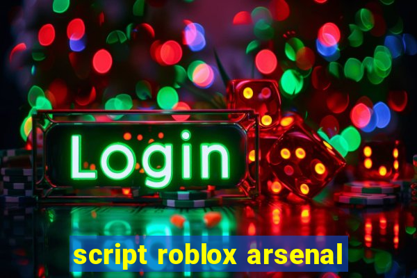 script roblox arsenal