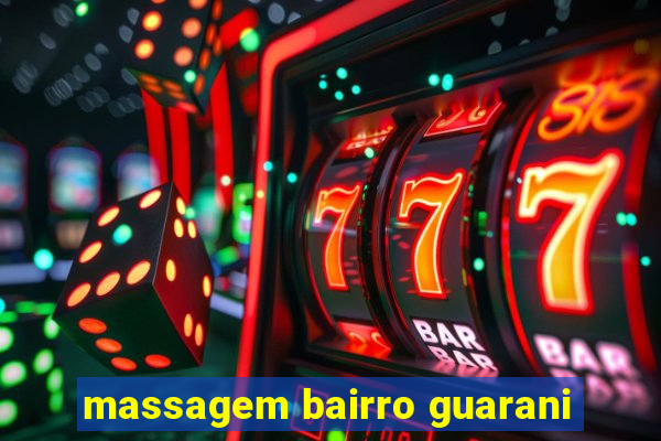 massagem bairro guarani