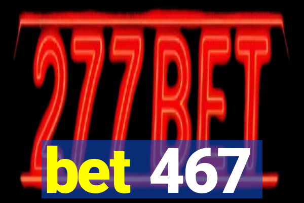 bet 467