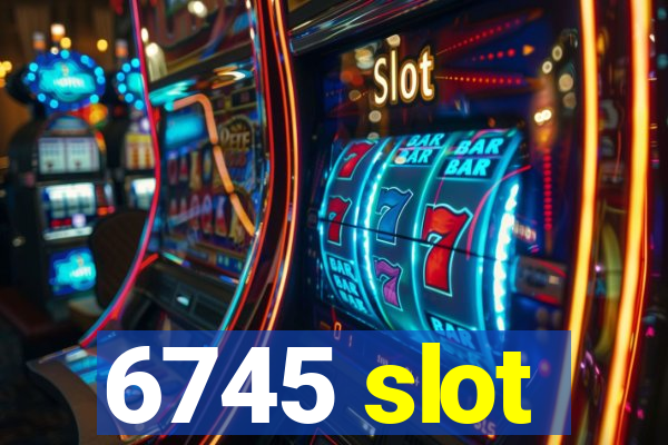 6745 slot