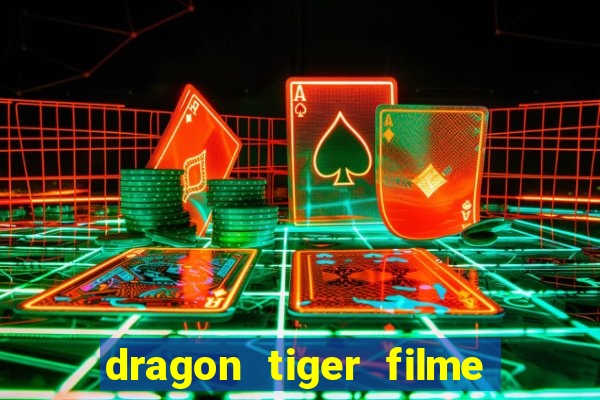 dragon tiger filme completo dublado online