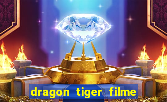 dragon tiger filme completo dublado online