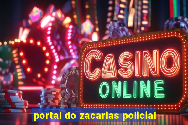 portal do zacarias policial