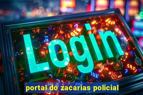 portal do zacarias policial