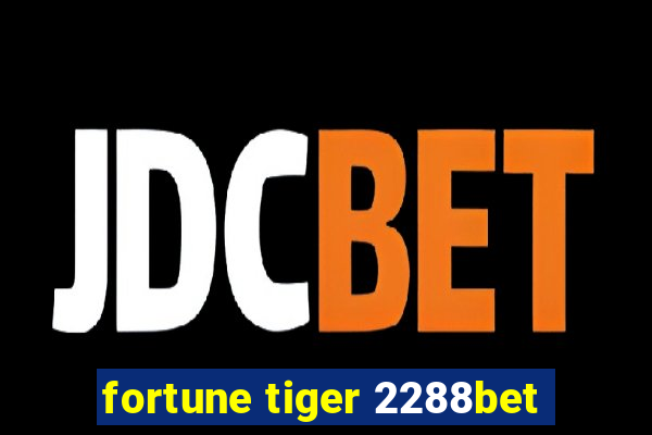 fortune tiger 2288bet