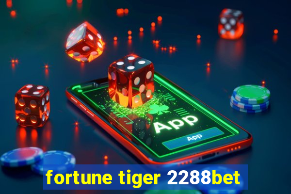 fortune tiger 2288bet