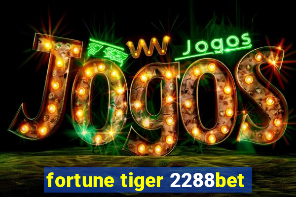 fortune tiger 2288bet