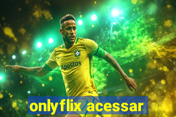 onlyflix acessar