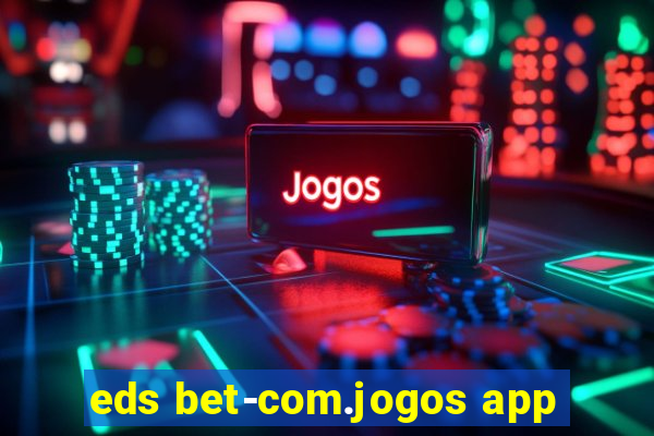 eds bet-com.jogos app