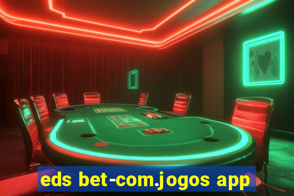 eds bet-com.jogos app