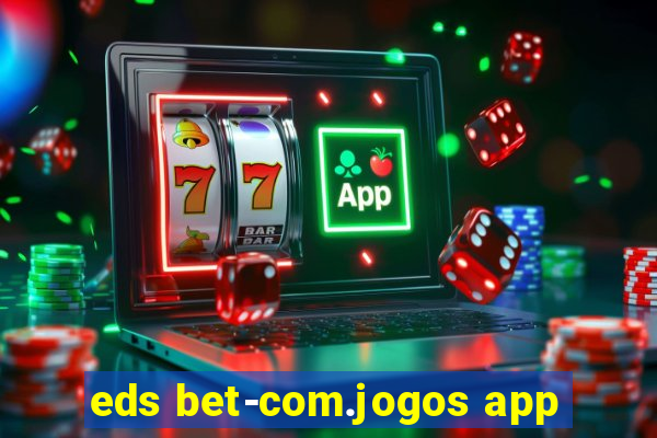 eds bet-com.jogos app