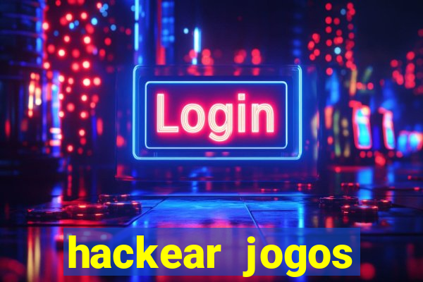 hackear jogos dinheiro infinito