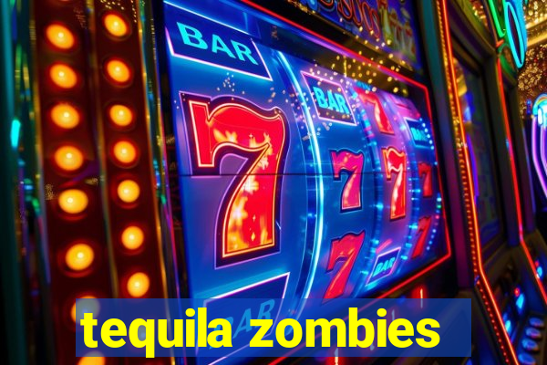 tequila zombies