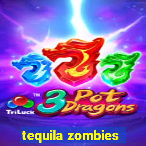 tequila zombies