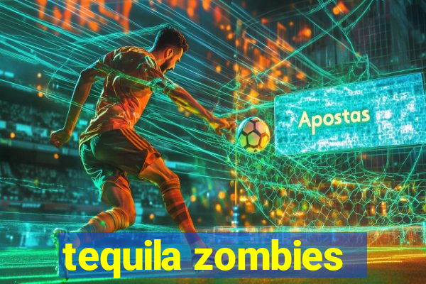 tequila zombies