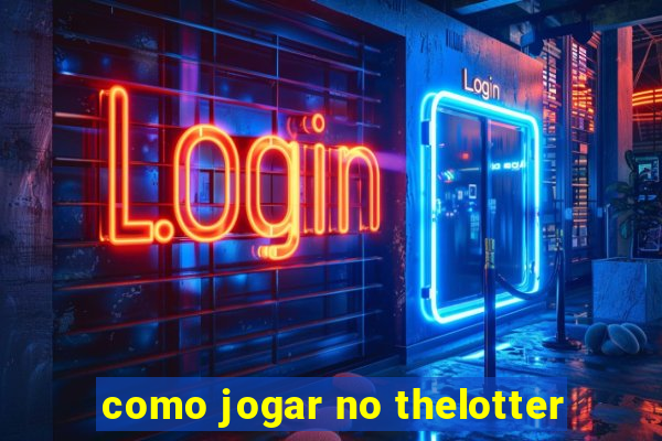 como jogar no thelotter