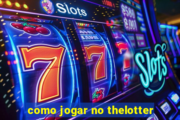 como jogar no thelotter