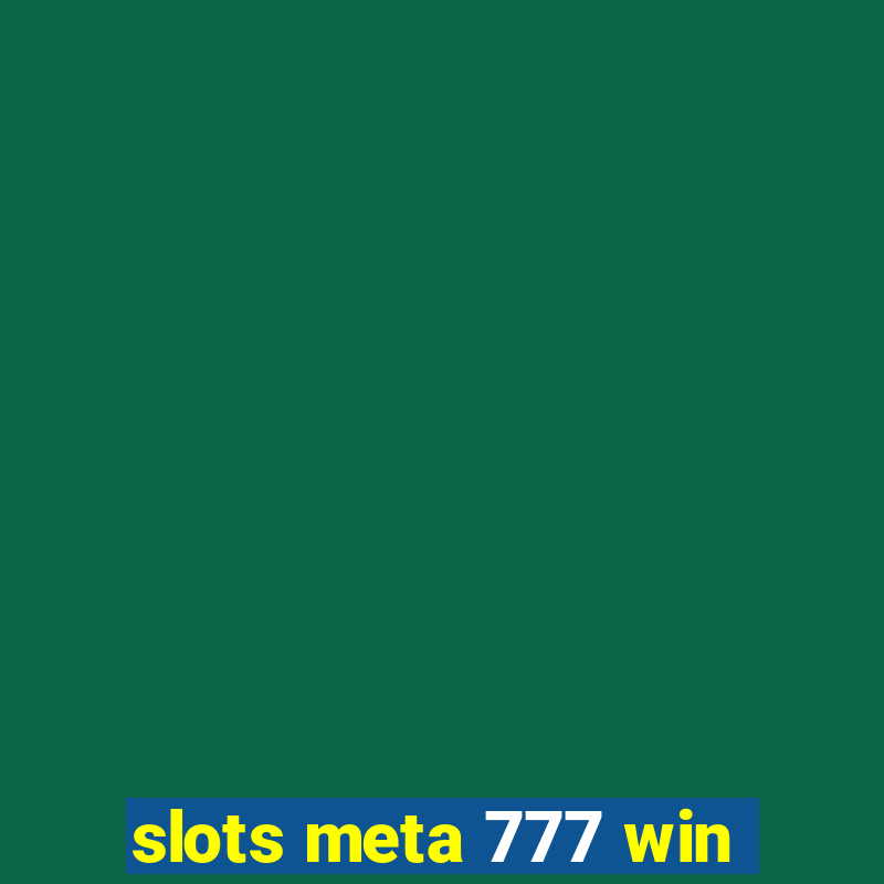 slots meta 777 win