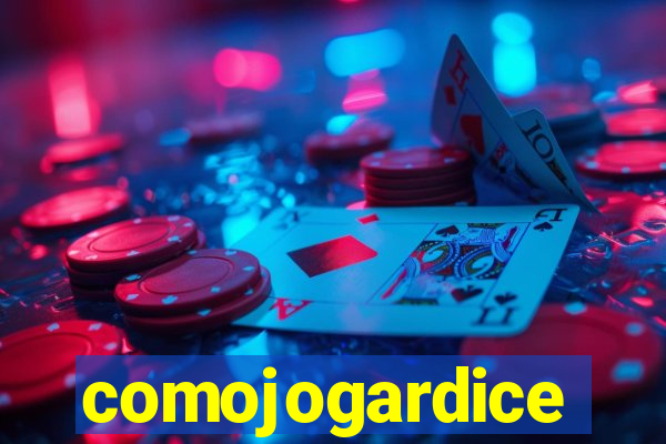 comojogardice