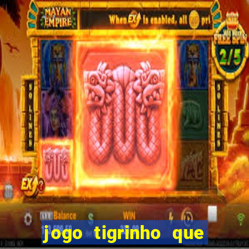 jogo tigrinho que da bonus no cadastro