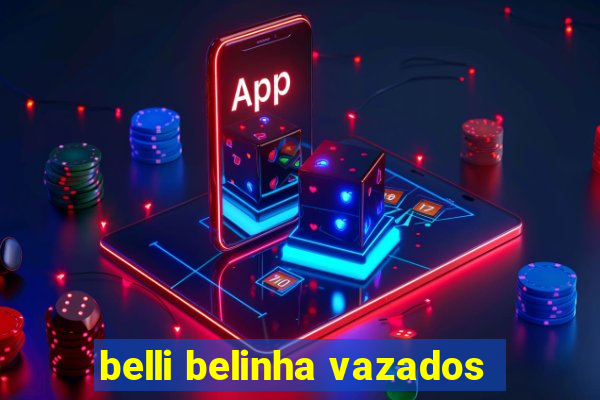 belli belinha vazados