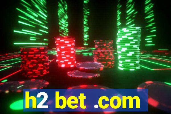 h2 bet .com