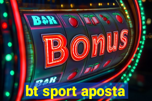 bt sport aposta